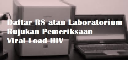 Daftar RS atau Laboratorium Rujukan Pemeriksaan Viral Load HIV