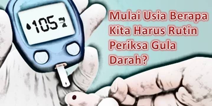 Mulai Usia Berapa Kita Harus Rutin Periksa Gula Darah?