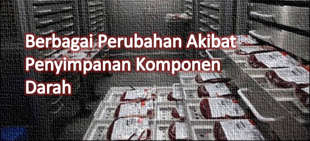 Berbagai Perubahan Akibat Penyimpanan Komponen Darah